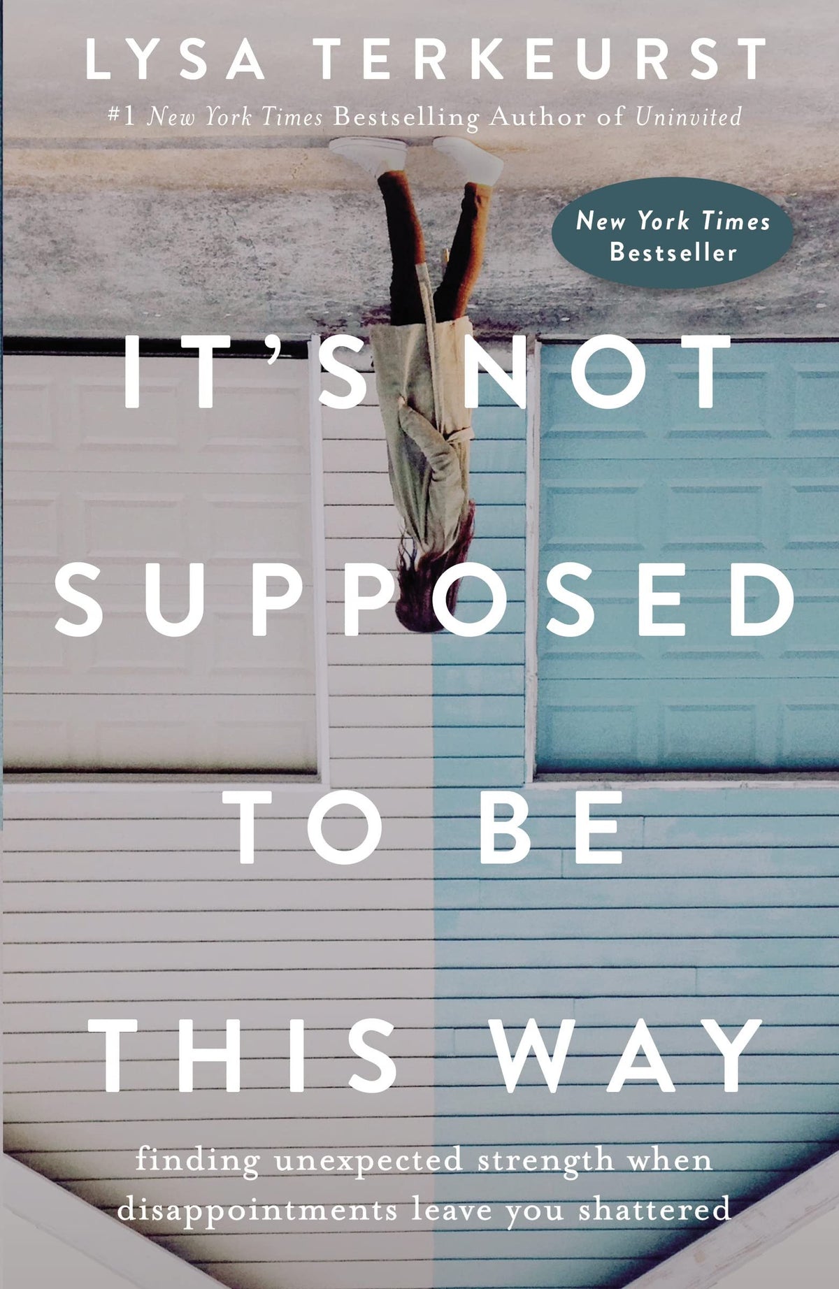 It's Not Supposed to Be This Way Finding Unexpected Strength When Disappointments Leave You Shattered
