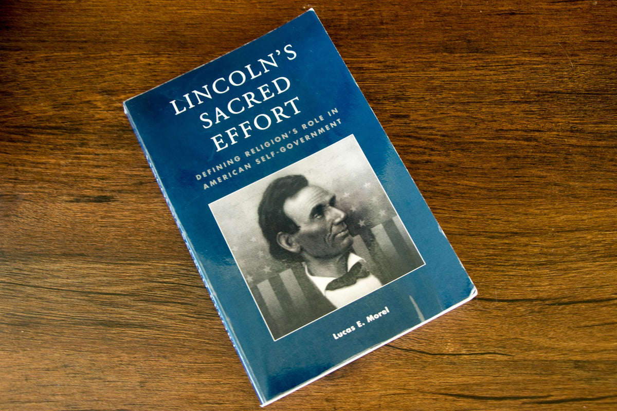 Lincoln's Sacred Effort: Defining Religion's Role in American Self-Government (Application of Political Theory)