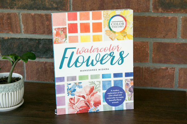 Contemporary Color Theory: Watercolor Flowers: A Modern Exploration of the Color Wheel and Watercolor to Create Beautiful Floral Artwork
