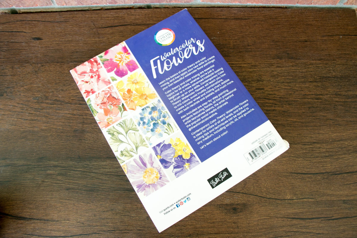 Contemporary Color Theory: Watercolor Flowers: A Modern Exploration of the Color Wheel and Watercolor to Create Beautiful Floral Artwork