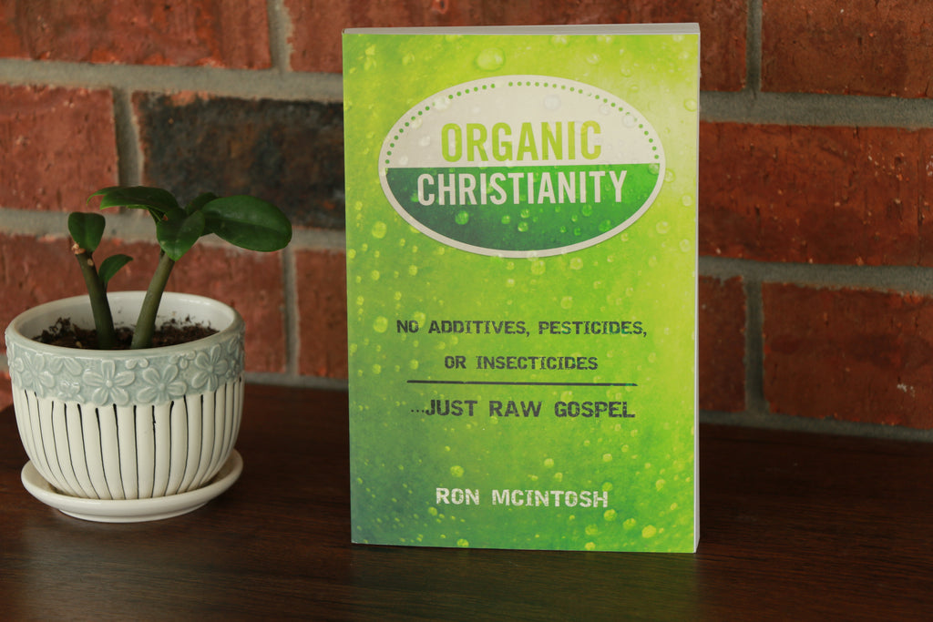 Organic Christianity: No Additives, Pesticides, or Insecticides...Just Raw Gospel
