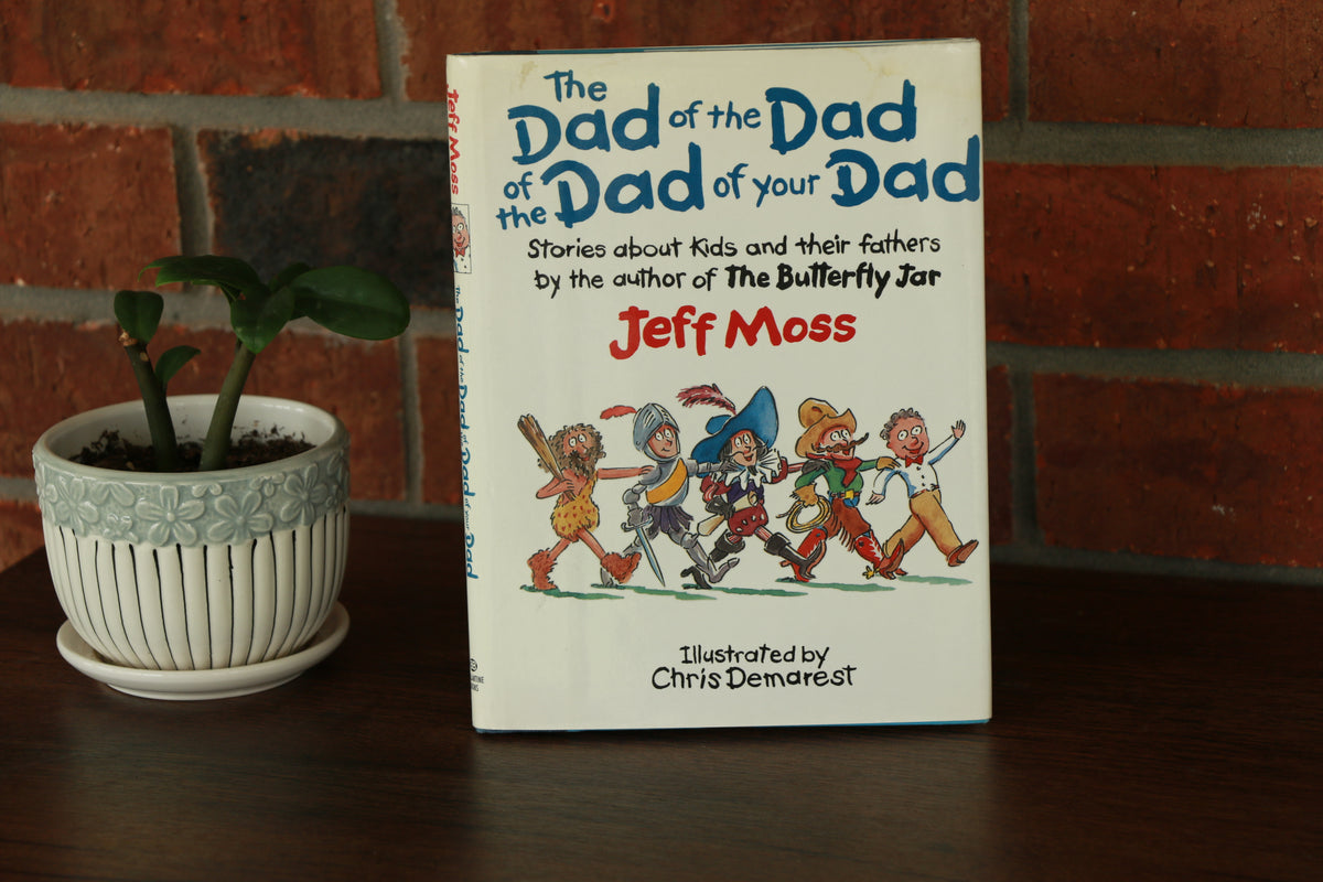 The Dad of the Dad of the Dad of Your Dad: Stories About Kids and Their Fathers