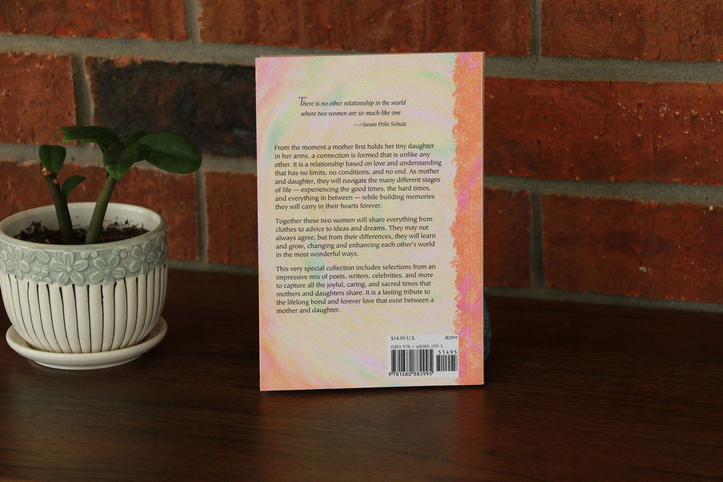 The Love Between a Mother and Daughter Is Forever: A Blue Mountain Arts Collection About the Special Bond Mothers and Daughters Share, Gift Book for Birthday, Mother's Day, Christmas, or Anytime